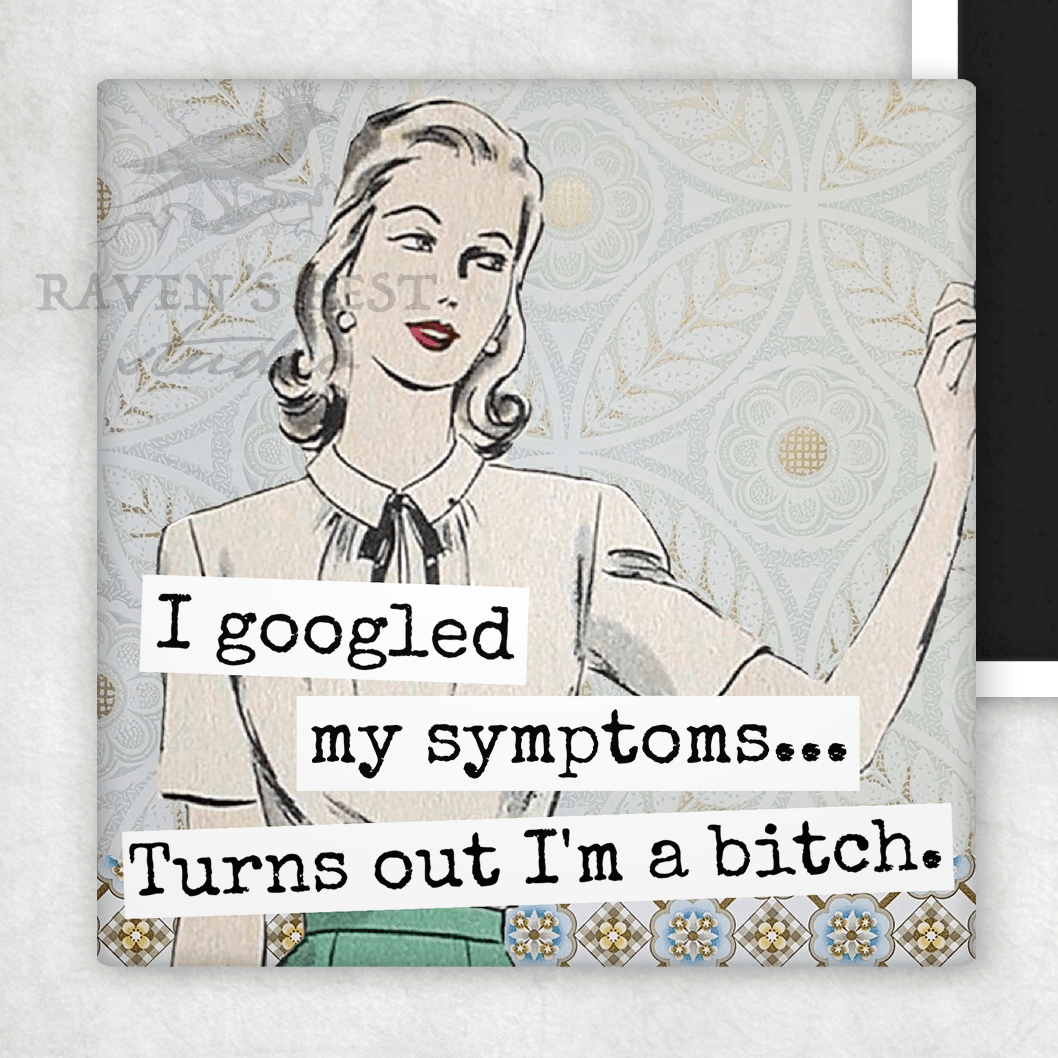 MAGNET. I Googled My Symptoms... Turns Out I'm A Bitch. - Roaming Gypsy Boutique