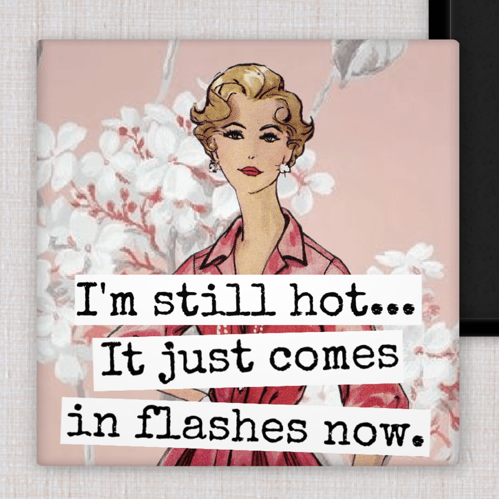 MAGNET. I'm Still Hot... It Just Comes In Flashes Now. - Roaming Gypsy Boutique